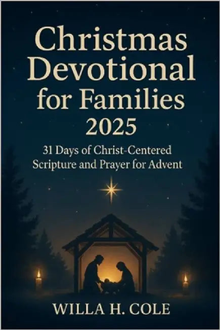 Christmas Devotional for Families 2025: 31 Days of Christ-Centered Scripture and Prayer for Advent by Cole, Willa H.