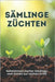 Sämlinge Züchten: Ein umfassender Leitfaden für gesunde, starke und produktive Setzlinge: von der Samenauswahl bis zur Aussaat im Boden oder Gewächsha by Svitana