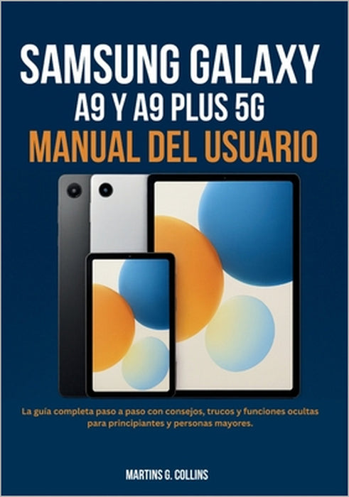 Samsung Galaxy Tab A9 Y A9 Plus 5g Manual del Usuario: La guía completa paso a paso con consejos, trucos y funciones ocultas para principiantes y pers by Martins G. Collins