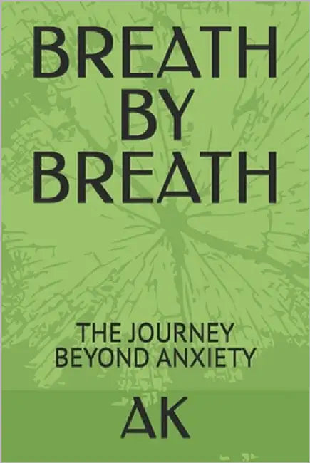 Breath by Breath: The Journey Beyond Anxiety by Khan, Apsain Ahmad