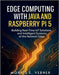 Edge Computing with Java and Raspberry Pi 5: Building Real-Time IoT Solutions and Intelligent Systems at the Network Edge by Verner, Morris E.