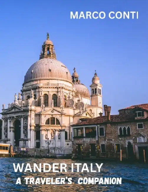 Wander Italy: A Traveler's Companion by Marco Conti