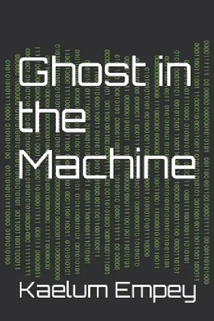Ghost in the Machine by Kaelum Empey