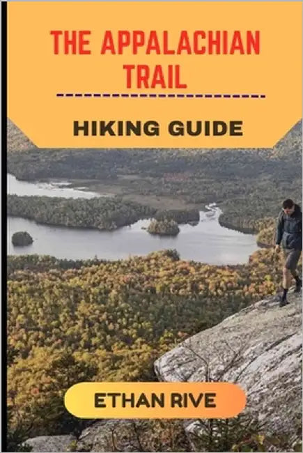 The Appalachian Trail Hiking Guide by Rive, Ethan