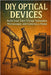 DIY Optical Devices: Build Your Own Vintage Telescopes, Microscopes, and Cameras at Home by Rhea, Alexander