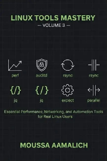 Linux Tools Mastery - Volume 3: Essential Performance, Security & Automation Tools for Advanced Linux Users by Moussa Aamalich