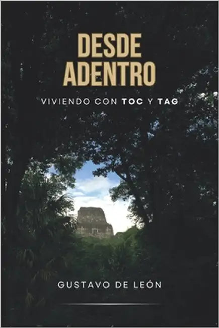 Desde Adentro: Viviendo con TOC y TAG by de León, Gustavo