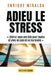 Adieu le stress: Libérez-vous une fois pour toutes et vivez en paix et en harmonie by Enrique Miralda