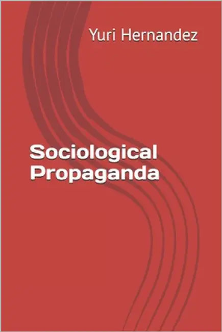 Sociological Propaganda by Hernandez, Yuri