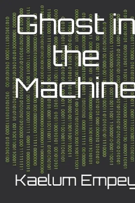 Ghost in the Machine by Kaelum Empey