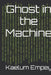 Ghost in the Machine by Kaelum Empey