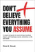 Don't Believe Everything You Assume: A practical guide to overcoming cognitive biases and making smarter decisions in life and work by Slezak, Elsie B.