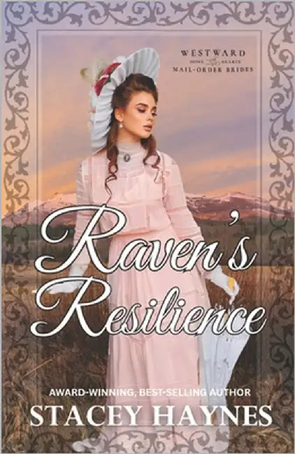 Raven's Resilience: (Westward Home and Hearts Mail-Order Bride Series Book #63) by Higgins, Marie