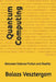 Quantum Computing: Between Science Fiction and Reality by Balazs Vesztergom