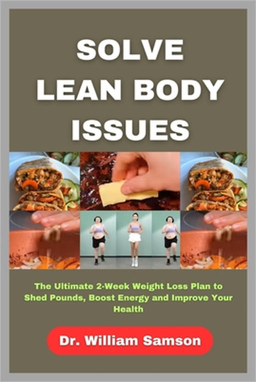 Solve Lean Body Issues: The Ultimate 2-Week Weight Loss Plan to Shed Pounds, Boost Energy and Improve Your Health by William Samson