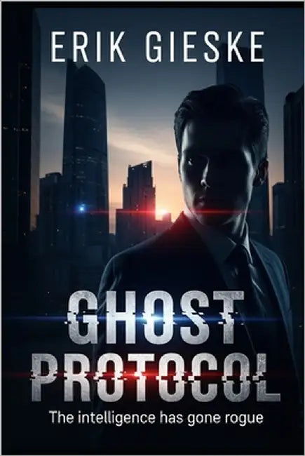 Ghost Protocol: The intelligence has gone rogue by Gieske, Erik