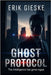 Ghost Protocol: The intelligence has gone rogue by Gieske, Erik