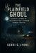 The Plainfield Ghoul: Ed Gein's Crimes in Wisconsin That Changed Horror Forever by Gerri G. Lyons
