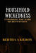 Household Wickedness: Unmasking The Dark Secrets Within by Bertha A. Kilroy