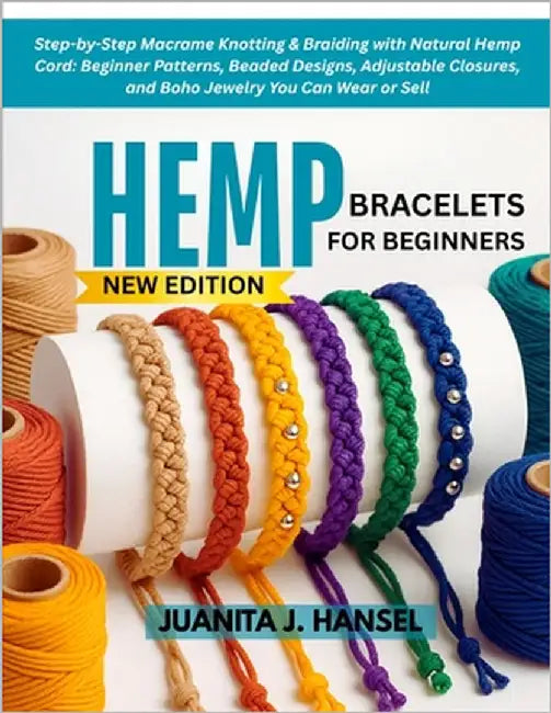 Hemp Bracelets for Beginners: Step-by-Step Macrame Knotting & Braiding with Natural Hemp Cord: Beginner Patterns, Beaded Designs, Adjustable Closures, by Hansel, Juanita J.