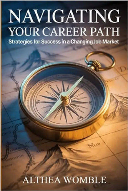 Navigating Your Career Path: Strategies for Success in a Changing Job Market by Womble, Althea