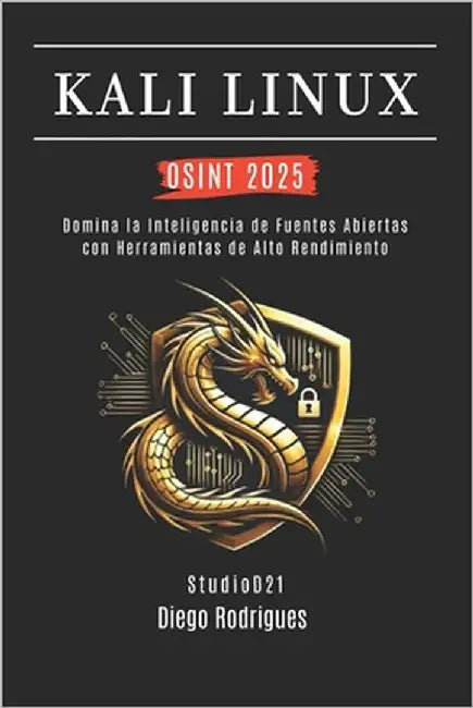 Kali Linux Osint 2025: Domina la Inteligencia de Fuentes Abiertas con Herramientas de Alto Rendimiento by Smart Tech Content, Studiod21