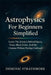Astrophysics For Beginners Simplified: Learn The Science Behind Space, Time, Black Holes, And The Cosmos Without Feeling Confused by Dominic Strathmore