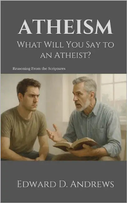 Atheism: What Will You Say to an Atheist? by Andrews, Edward D.