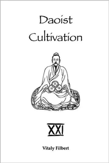 Daoist Cultivation, Book 21: Xìng Mìng Guīzhǐ Touchstone of Xìng and Mìng: A Daoist Inner Alchemy Classic - Yuán Collection - Translation an by Filbert, Vitaly