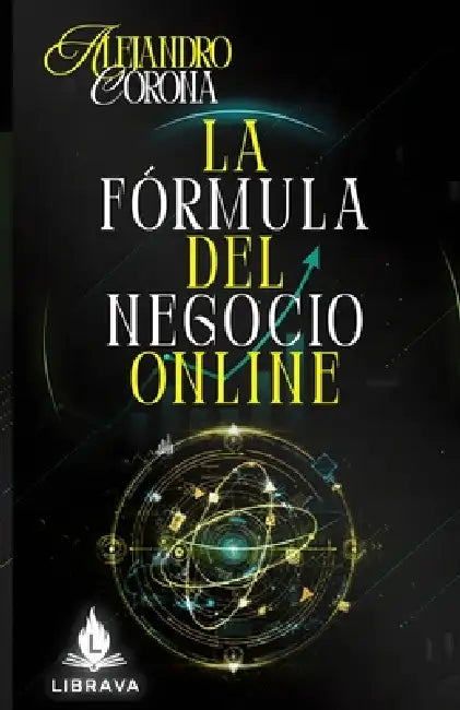 La Fórmula del Negocio Online by Alejandro Corona