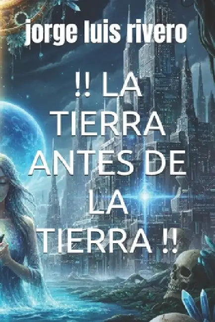 !! La Tierra Antes de la Tierra !! by Jorge Luis Rivero