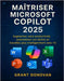 Maîtriser Microsoft Copilot 2025: Augmentez votre productivité, automatisez vos tâches et travaillez plus intelligemment avec l'IA by Donovan, Grant