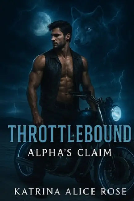 Throttlebound: Alpha's Claim by Katrina Alice Rose