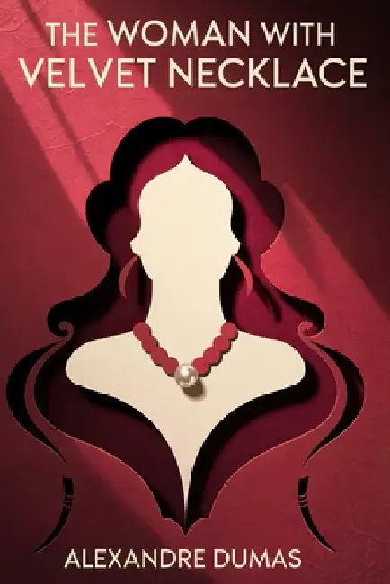 The Woman with the Velvet Necklace: A New Translation by Serge Laclos, Alexandre Dumas