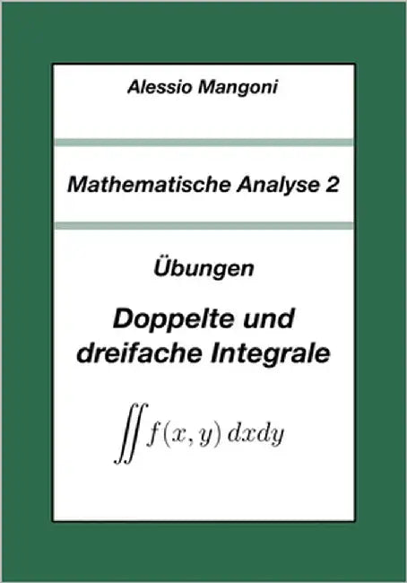 Mathematische Analyse 2: Doppelte und dreifache Integrale by Mangoni, Alessio