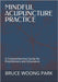 Mindful Acupuncture Practice: A Comprehensive Guide for Practitioners and Educators by Park, Bruce Woong