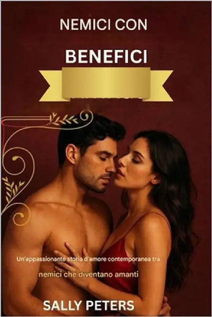 Nemici Con Benefici: Un romanzo d'amore contemporaneo bollente che vede nemici diventare amanti by Peters, Sally