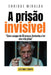 A prisão invisível: "Como escapar de 33 crenças limitantes e ter uma vida plena" by Enrique Miralda