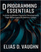 D Programming Essentials: A Guide to Modern Systems Development, High Performance & Memory Safety. by Vaughn, Elias D.