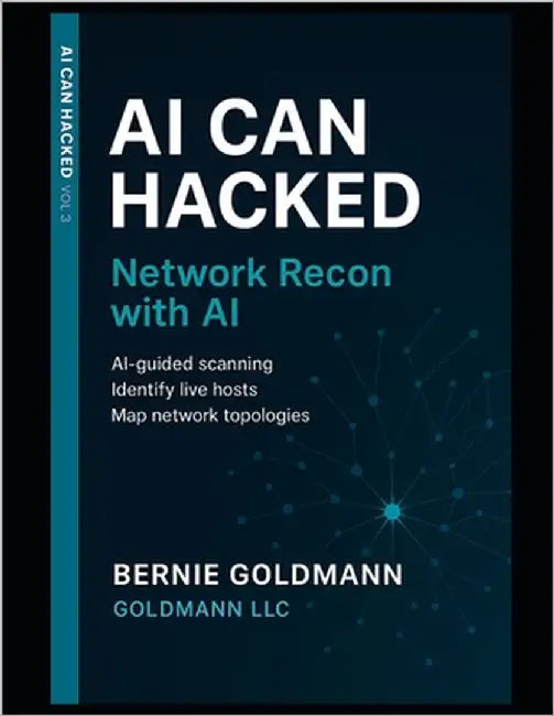 AI Can Hacked: Network Recon with AI: Mastering Network Reconnaissance with Artificial Intelligence by Goldmann, Bernie