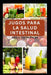 Jugos Para La Salud Intestinal: Recetas nutritivas para mejorar la digestión, aliviar la inflamación y restablecer el equilibrio de forma natural. by Nyla Thompson
