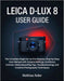 Leica D-Lux 8 User Guide: The Complete Beginner-to-Pro Mastery, Step-by-Step User Manual with Camera Settings, Autofocus Control, Video Recording Tips by Matthias Keller
