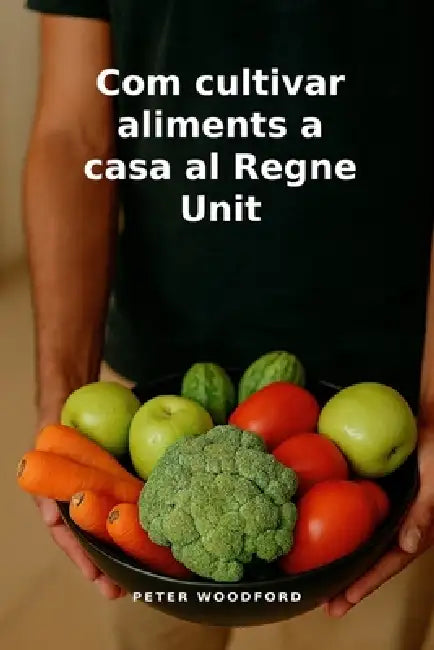 Com Cultivar Aliments A Casa Al Regne Unit by Peter Woodford