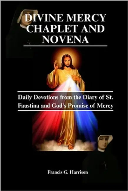 Divine Mercy Chaplet and Novena: Daily Devotion from the Diary of St. Faustina and God's Promise of Mercy by G. Harrison, Francis