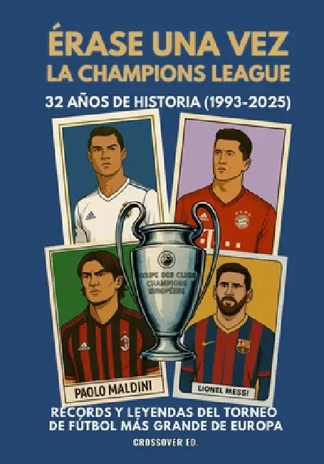 Érase una vez la Champions League: 32 años de historia (1993-2025), récords y leyendas del torneo más grande de Europa by David Márquez, Crossover Ed