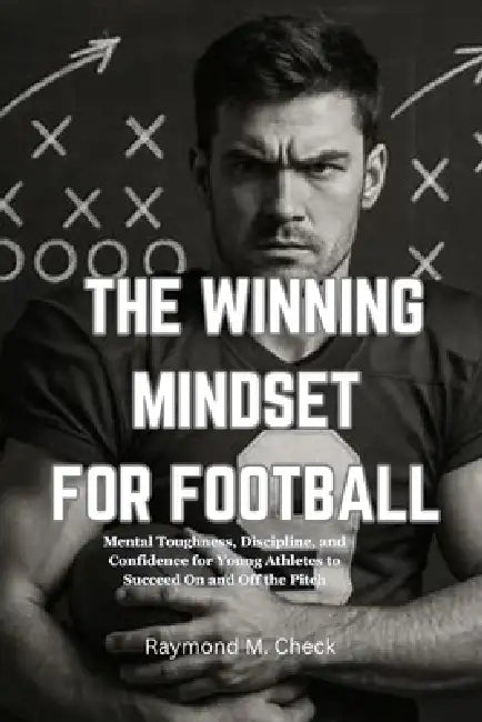The Winning Mindset For Football by Raymond M Check