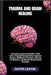 Trauma and Brain Healing: Overcoming Emotional Wounds, PTSD, Stress Through Neuroplasticity, Cognitive Therapy, Mindfulness Practices, Nutrition For R by Hayes Lavoie