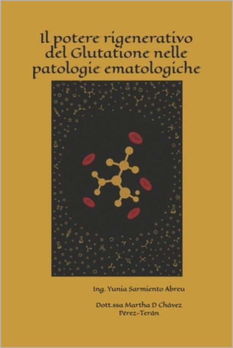 Il potere rigenerativo del Glutatione nelle patologie ematologiche by Martha Dora Chávez Pérez-Terán, Yunia Sarmiento Abreu