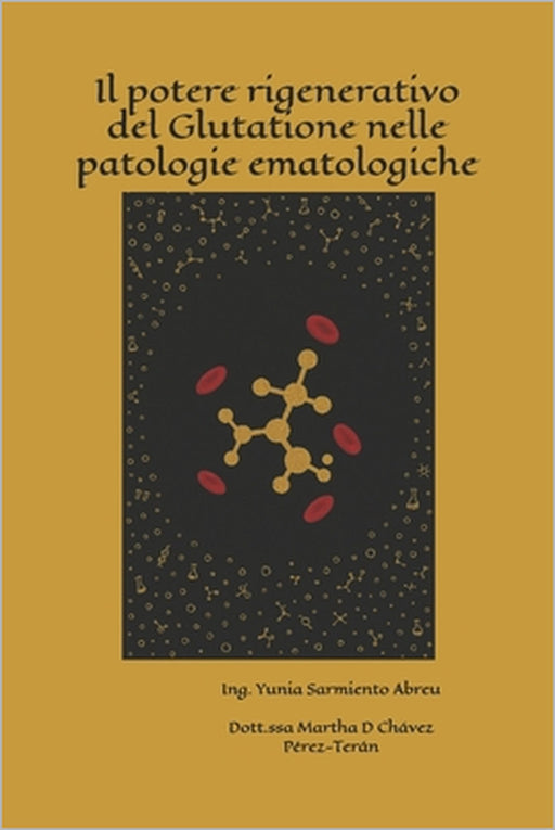 Il potere rigenerativo del Glutatione nelle patologie ematologiche by Martha Dora Chávez Pérez-Terán, Yunia Sarmiento Abreu