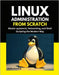 Linux Administration from Scratch: Master systemctl, Networking, and Shell Scripting the Modern Way by Denning, Hollis